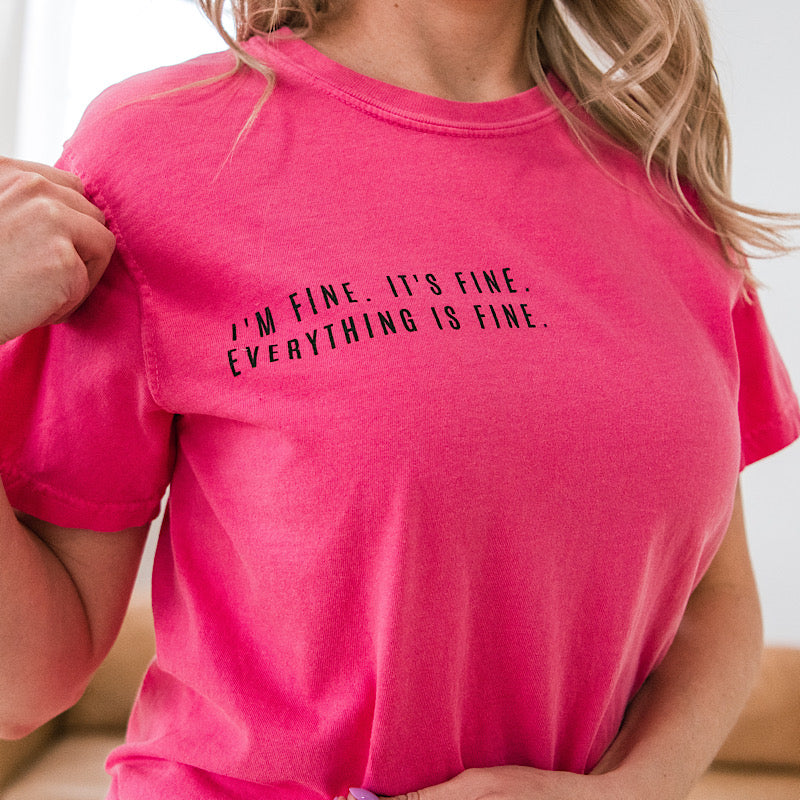 Everything Is Fine Tee - Hot Pink  CVT   